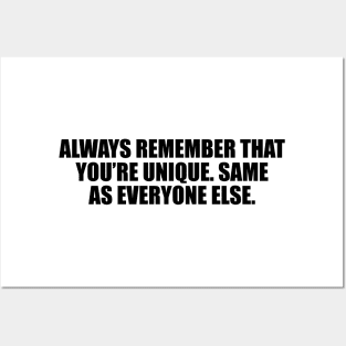 Always remember that you’re unique. Same as everyone else Posters and Art